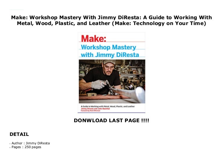 Workshop Mastery with Jimmy DiResta: A Guide to Working With Metal, Wood, Plastic, and Leather